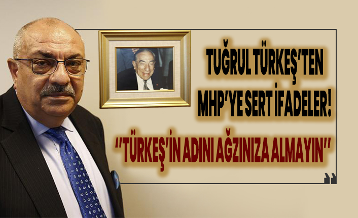 Tuğrul Türkeş'ten MHP'ye sert ifadeler! ''Türkeş ismini ağzınıza almayın''