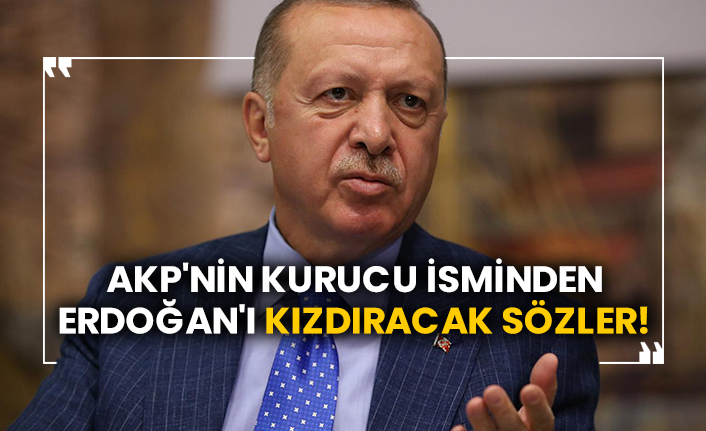 AKP'nin kurucu isminden Erdoğan'ı kızdıracak sözler!