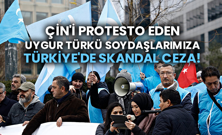 Çin'i protesto eden Uygur Türkü soydaşlarımıza Türkiye'de skandal ceza!