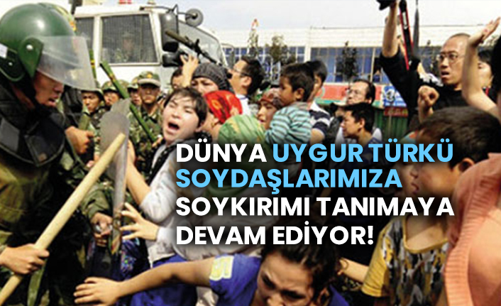 Dünya Uygur Türkü soydaşlarımıza soykırımı tanımaya devam ediyor!