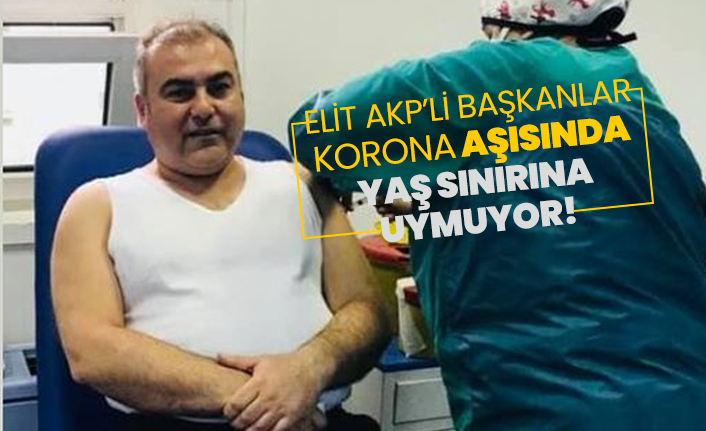 Elit AKP’li başkanlar Korona aşısında yaş sınırına  uymuyor!