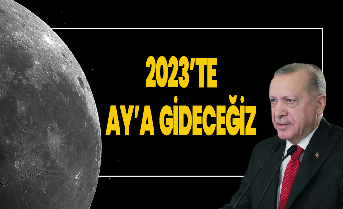 Erdoğan: 2023'te Ay'a gideceğiz