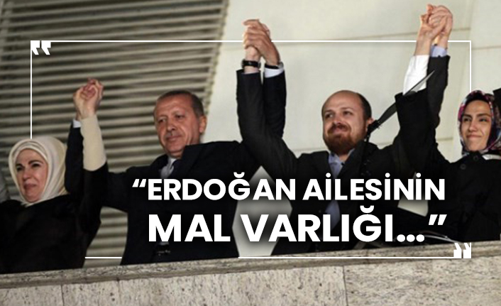 “Erdoğan ailesinin mal varlığı…”