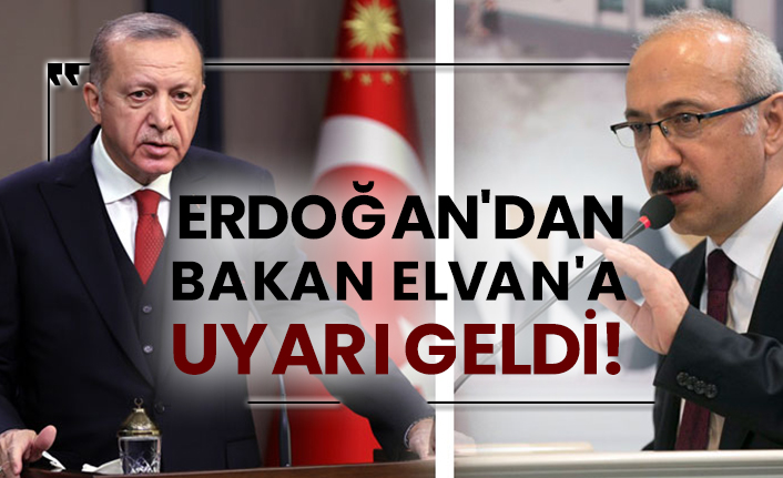 Erdoğan'dan Bakan Elvan'a uyarı geldi!
