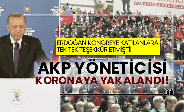 Erdoğan kongreye katılanlara tek tek teşekkür etmişti!  AKP yöneticisi koronaya yakalandı!