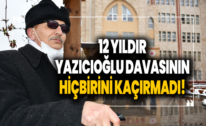 Görme engelli vatandaş, Muhsin Yazıcıoğlu'nun 38 duruşmasının hiçbirini kaçırmadı