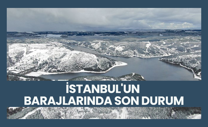 İstanbul'un  barajlarında son durum
