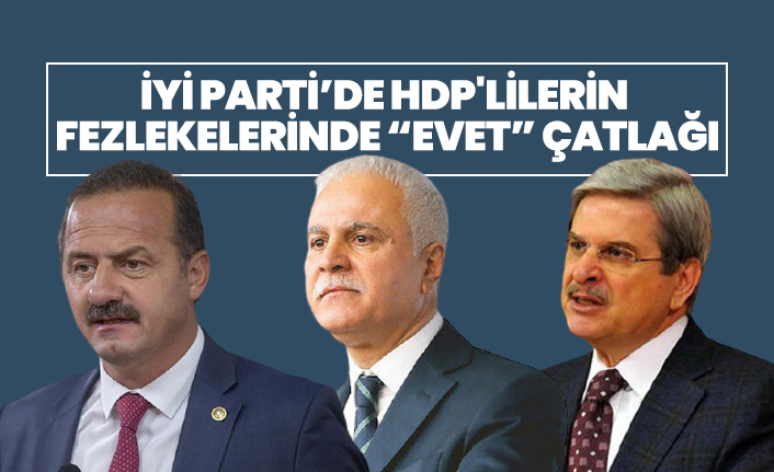 İYİ Parti’de HDP'lilerin fezlekelerinde “evet” çatlağı