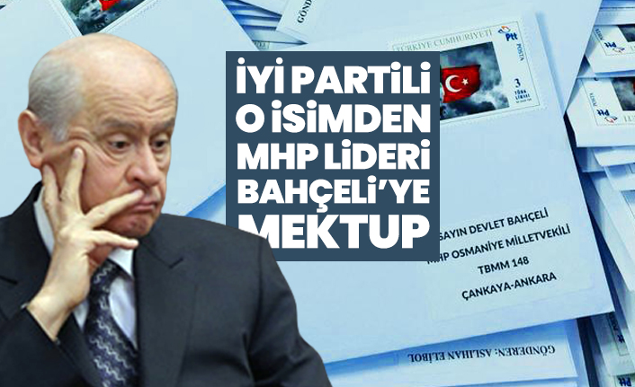 İYİ Partili o isimden MHP Lideri Bahçeli’ye mektup