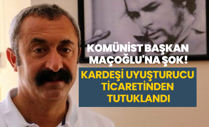 Komünist Başkan Fatih Mehmet Maçoğlu'na şok! Kardeşi uyuşturucu ticaretinden tutuklandı