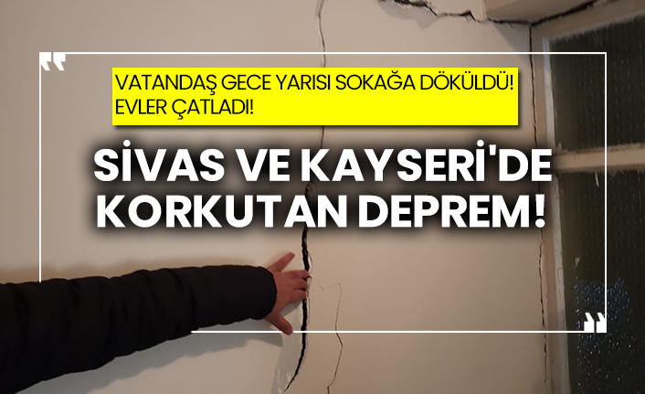Sivas ve Kayseri'de korkutan deprem!