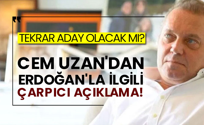 Tekrar aday olacak mı? Cem Uzan'dan Erdoğan'la ilgili çarpıcı açıklama!