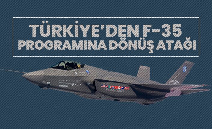 Türkiye’den F-35  programına dönüş atağı