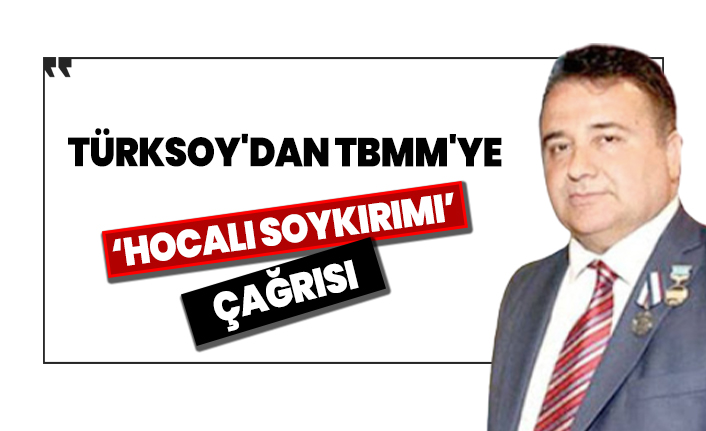 Türksoy'dan TBMM'ye 'Hocalı Soykırımı' çağrısı