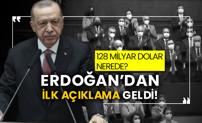 128 milyar dolar nerede? Erdoğan’dan ilk açıklama geldi!