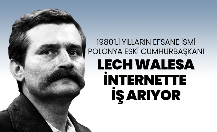 1980’li yılların efsane ismi Polonya eski Cumhurbaşkanı Lech Walesa internette  iş arıyor