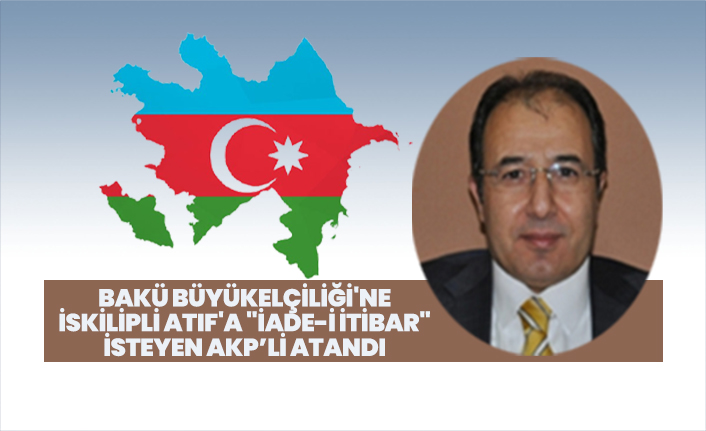 baku buyukelciligi ne iskilipli atif a