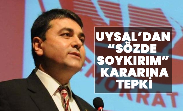 DP Lideri Gültekin Uysal’dan  “Sözde Soykırım” kararına tepki
