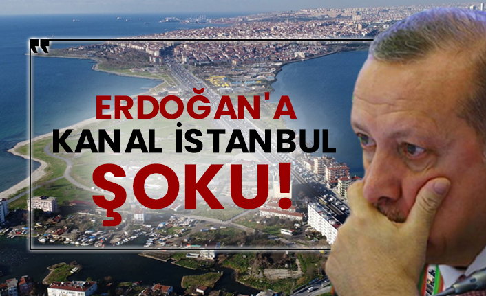 Erdoğan'a Kanal İstanbul şoku!