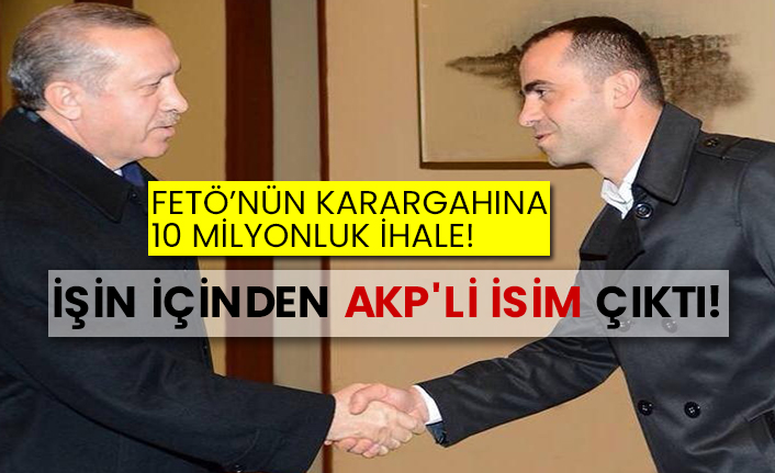 FETÖ’nün karargahına 10 milyonluk ihale!  İşin içinden AKP'li isim çıktı!
