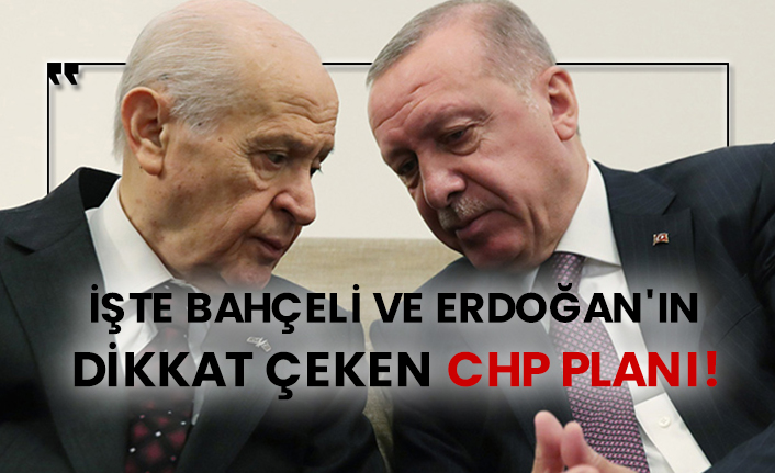 İşte Bahçeli ve Erdoğan'ın dikkat çeken CHP planı!