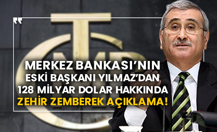 Merkez Bankası’nın eski Başkanı Durmuş Yılmaz’dan 128 milyar dolar hakkında zehir zemberek açıklama!
