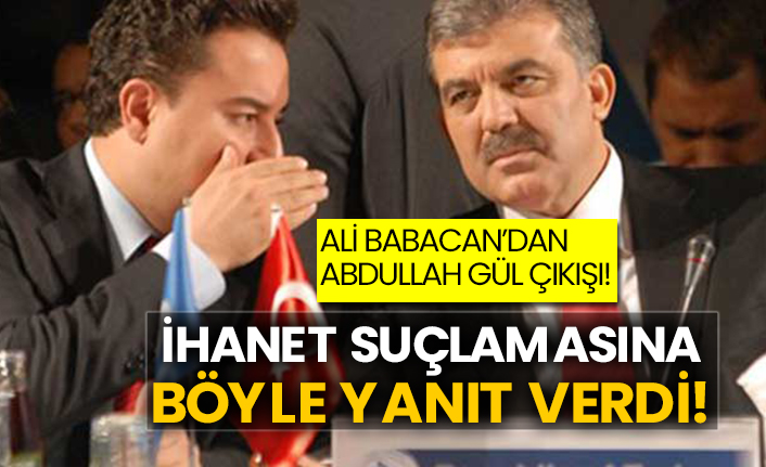 Ali Babacan’dan Abdullah Gül çıkışı! İhanet suçlamasına böyle yanıt verdi!