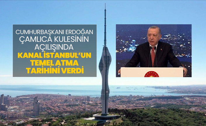 Cumhurbaşkanı Erdoğan, Çamlıca Kulesinin açılışında, Kanal İstanbul’un temel atma tarihini verdi