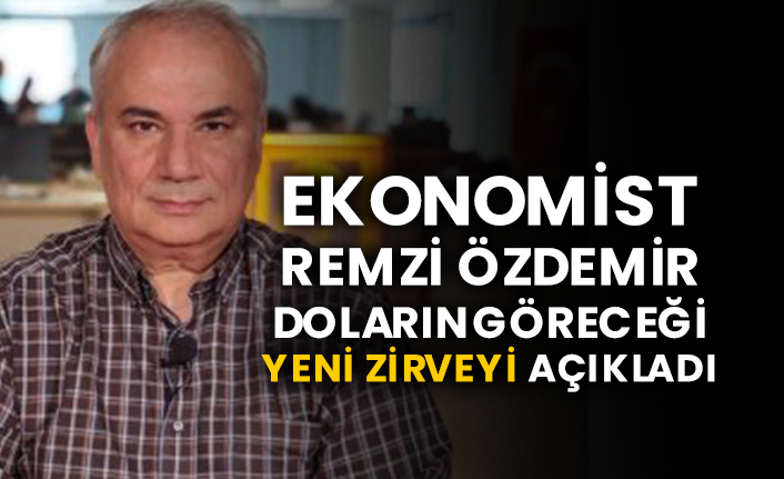 Ekonomist Remzi Özdemir doların göreceği yeni zirveyi açıkladı