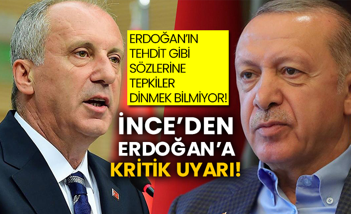 Erdoğan’ın tehdit gibi sözlerine tepkiler dinmek bilmiyor! Muharrem İnce’den Erdoğan’a kritik uyarı!
