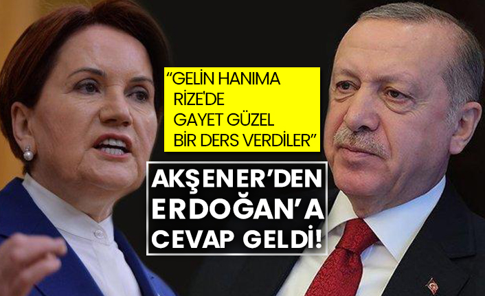 “Gelin hanıma Rize'de gayet güzel bir ders verdiler” Akşener’den Erdoğan’a cevap geldi!