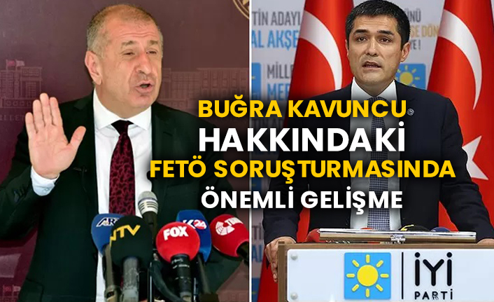 İYİ Parti İstanbul İl Başkanı Buğra Kavuncu hakkındaki FETÖ soruşturmasında önemli gelişme