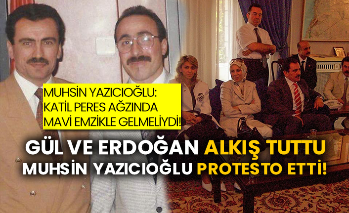 Muhsin Yazıcıoğlu: Katil Peres ağzında mavi emzikle gelmeliydi! Gül ve Erdoğan alkış tuttu Muhsin Yazıcıoğlu protesto etti!