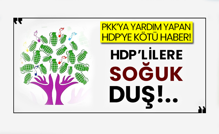 Pkk’ya yardım yapan HDP’ye kötü haber!  HDP’lilere soğuk duş!..