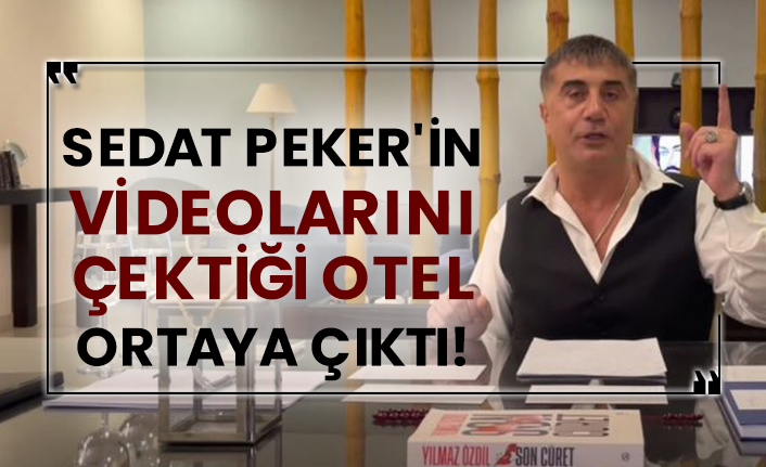 Sedat Peker'in videolarını çektiği otel ortaya çıktı!