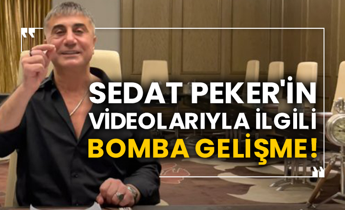 Sedat Peker'in videolarıyla ilgili bomba gelişme!