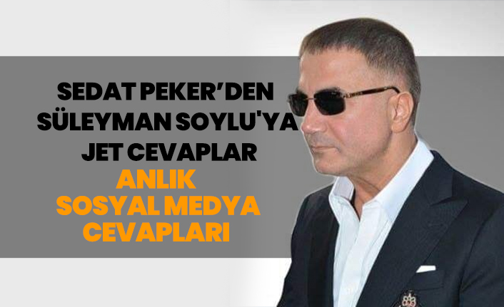 Sedat Peker’den Süleyman Soylu'ya jet cevaplar (Anlık  sosyal medya cevapları)
