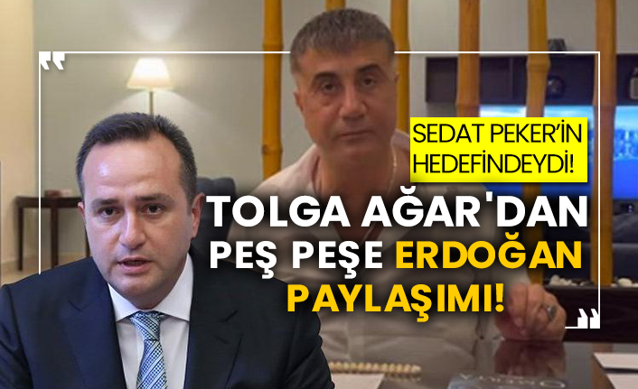 Sedat Peker’in hedefindeydi! Tolga Ağar'dan peş peşe Erdoğan paylaşımı!