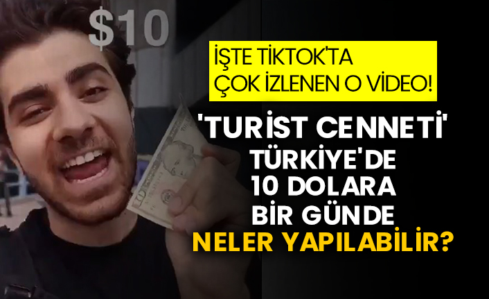 'Turist cenneti' Türkiye'de 10 dolara bir günde neler yapılabilir? İşte Tiktok'ta çok izlenen o video!