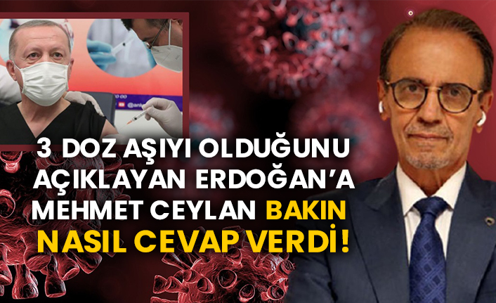 3 doz aşıyı olduğunu açıklayan Erdoğan’a Mehmet Ceylan bakın nasıl cevap verdi!