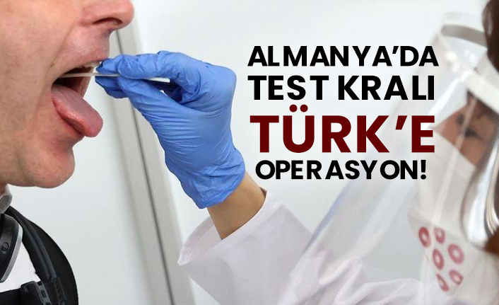 Almanya’da Test Kralı Türk’e operasyon!