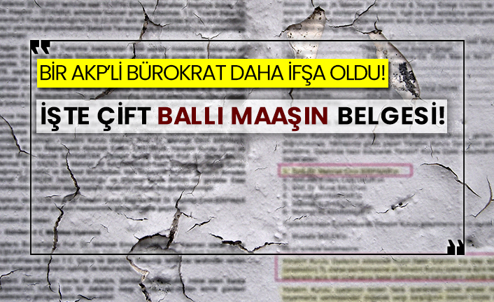 Bir AKP’li bürokrat daha ifşa oldu!  İşte çift ballı maaşın belgesi!
