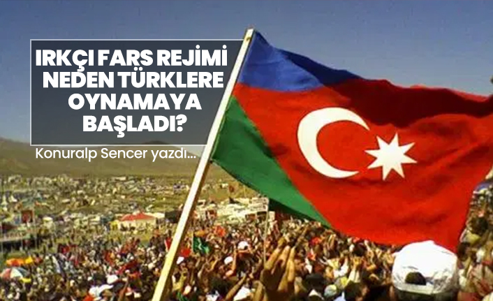 Irkçı Fars Rejimi Neden Türklere Oynamaya Başladı?