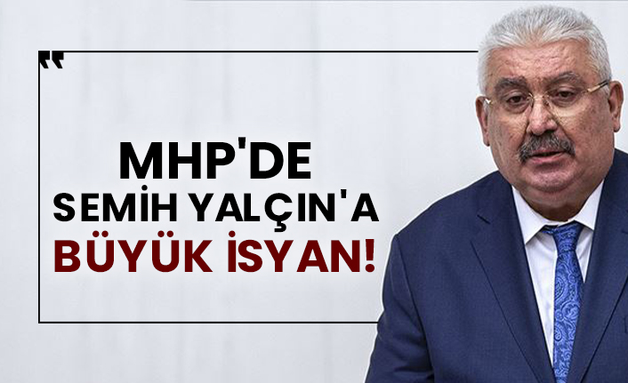 MHP'de Semih Yalçın'a büyük isyan!