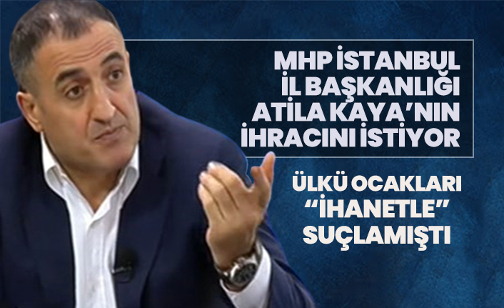MHP İstanbul İl Başkanlığı Atila Kaya’nın ihracını istiyor