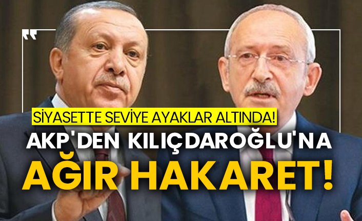 Siyasette seviye ayaklar altında! AKP'den Kılıçdaroğlu'na ağır hakaret!