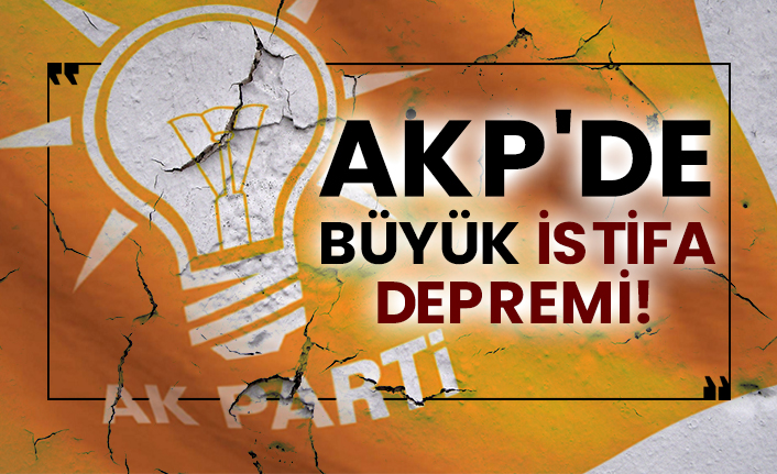 AKP'de büyük istifa depremi!