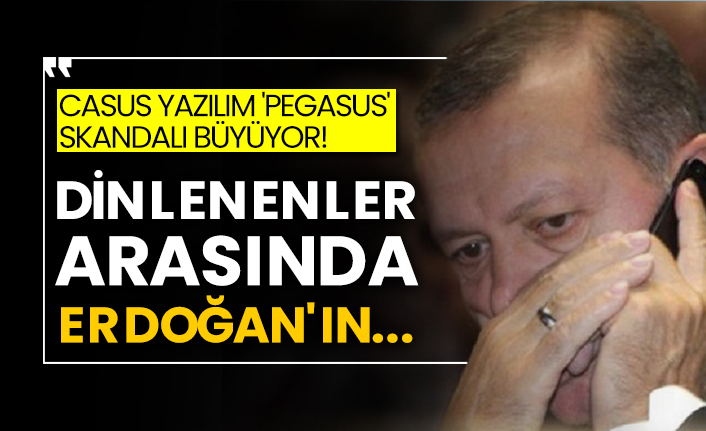 Casus yazılım 'Pegasus' skandalı büyüyor!  Dinlenenler arasında Erdoğan'ın...