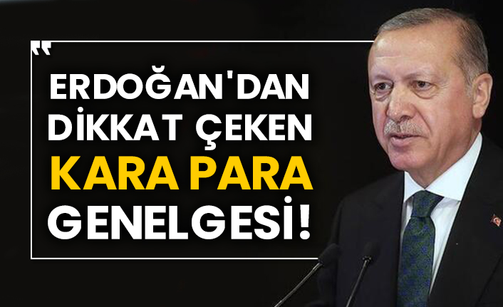 Erdoğan'dan dikkat çeken kara para genelgesi