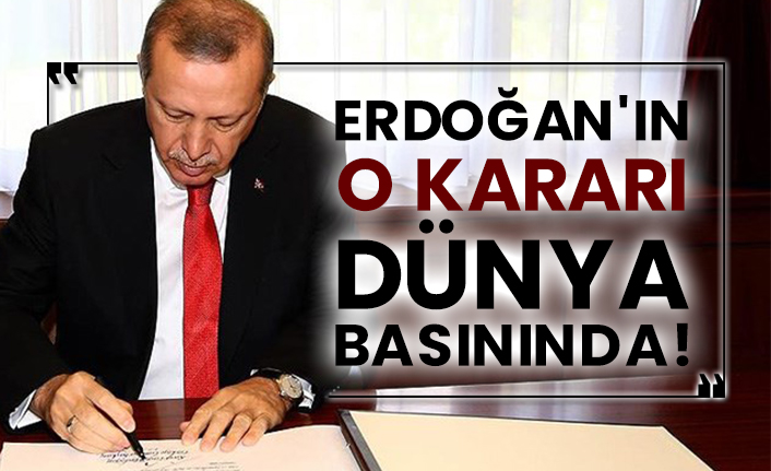 Erdoğan'ın o kararı dünya basınında!